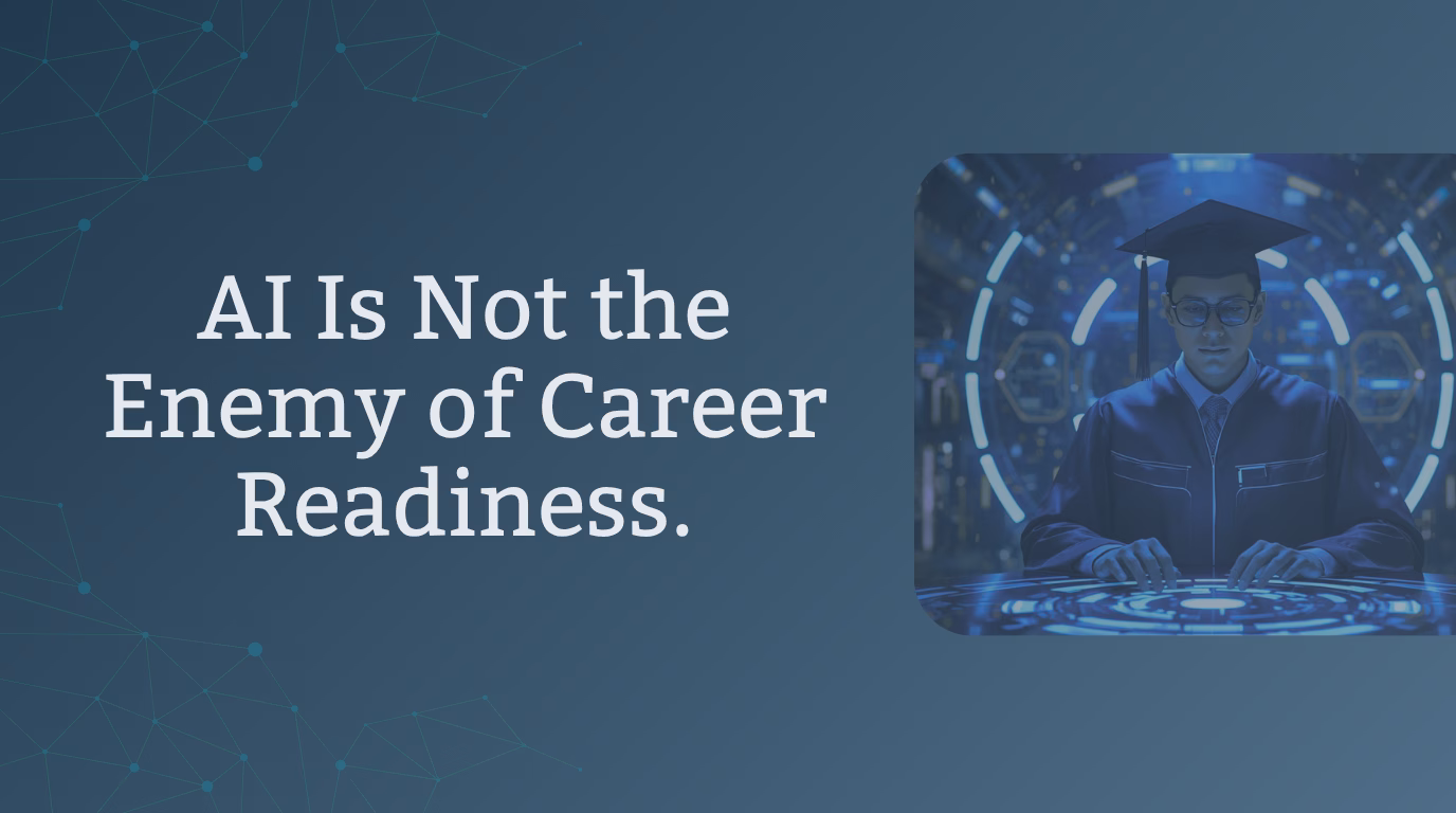 AI Is Not the Enemy of Career Readiness